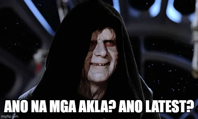 Palpatine in 2023 jologs | ANO NA MGA AKLA? ANO LATEST? | image tagged in emperor palpatine,palpatine,star wars,memes,funny memes,star wars memes | made w/ Imgflip meme maker