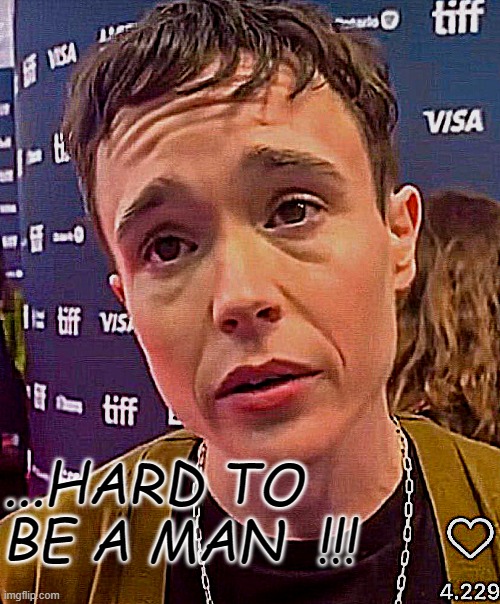 Page | ...HARD TO BE A MAN  !!! | image tagged in transgender,tired of hearing about transgenders,transphobic | made w/ Imgflip meme maker