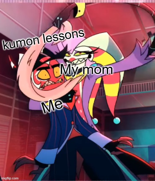 a new meme template i made | kumon lessons; My mom; Me | image tagged in fizz gives crimson trauma | made w/ Imgflip meme maker