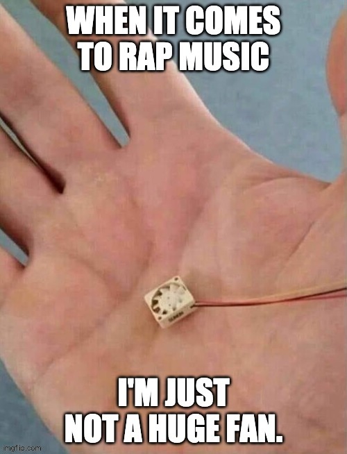 It ain't music if you can't buy the sheet music from a music store | image tagged in rap | made w/ Imgflip meme maker
