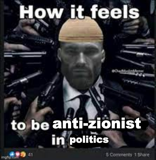 they zionist and also bully muslims such as me and iunfunny | anti-zionist; politics | image tagged in how it feels to be homophobic in 2021 | made w/ Imgflip meme maker