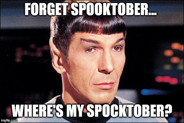 Spock is really angry about this | FORGET SPOOKTOBER... WHERE'S MY SPOCKTOBER? | image tagged in condescending spock,halloween,spooktober,spock annoyed,oh wow are you actually reading these tags | made w/ Imgflip meme maker
