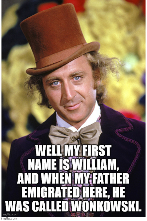 Why Willy Wonka? | image tagged in blank white template,willy wonka,wiliam,wonkowski,immigrant | made w/ Imgflip meme maker