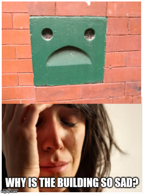 Why is the building so sad? | image tagged in blank white template,sad,building | made w/ Imgflip meme maker