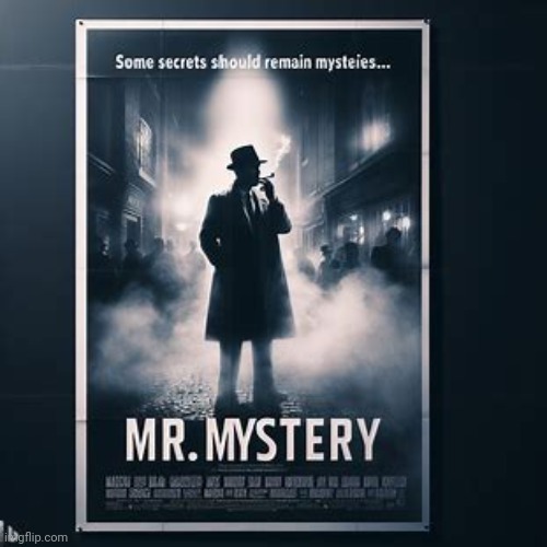 making movie posters about imgflip users pt.35: Mr.Mystery | made w/ Imgflip meme maker