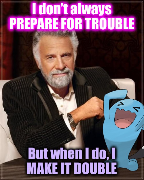 The Most Interesting Trainer in the Pokémon World | I don’t always
PREPARE FOR TROUBLE; But when I do, I
MAKE IT DOUBLE | image tagged in memes,the most interesting man in the world,pokemon,team rocket,prepare for trouble and make it double | made w/ Imgflip meme maker
