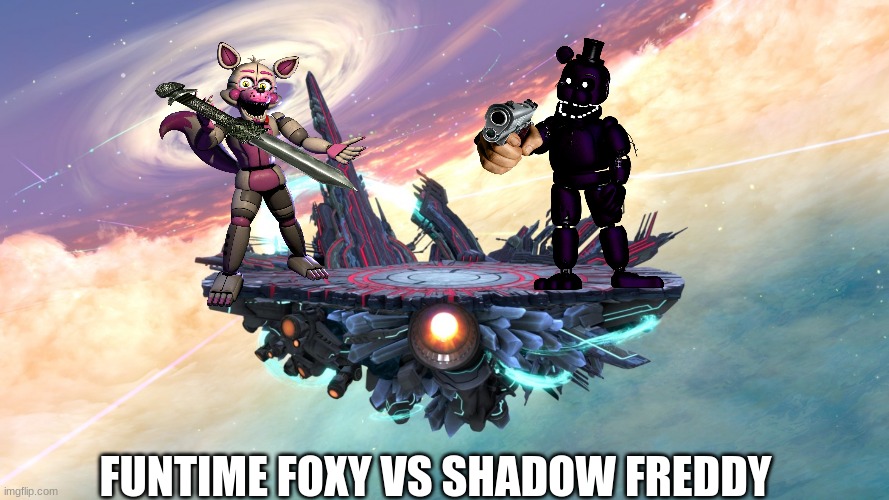 Super smash Bros stage | FUNTIME FOXY VS SHADOW FREDDY | image tagged in super smash bros stage | made w/ Imgflip meme maker