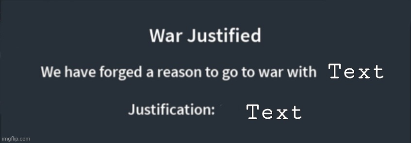 War Justified | Text; Text | image tagged in war justified,riseofnations,custom template | made w/ Imgflip meme maker