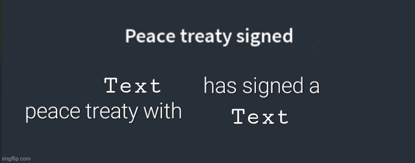 Peace Treaty | Text; Text | image tagged in peace treaty,riseofnations,new template | made w/ Imgflip meme maker