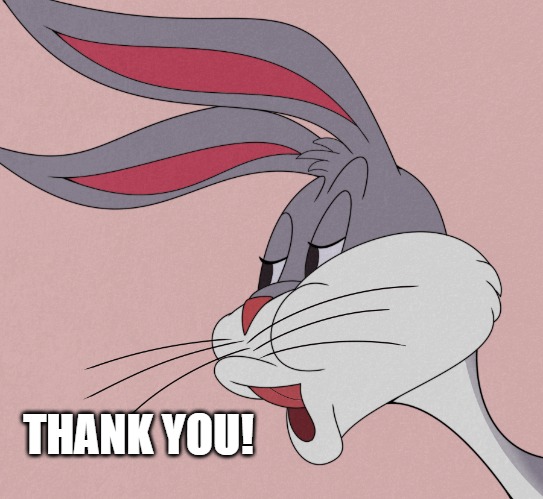 bugs bunny | THANK YOU! | image tagged in bugs bunny | made w/ Imgflip meme maker