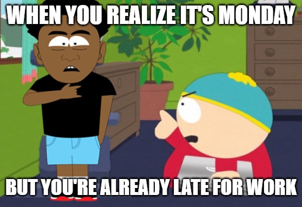 finger pointing | WHEN YOU REALIZE IT'S MONDAY; BUT YOU'RE ALREADY LATE FOR WORK | image tagged in finger pointing | made w/ Imgflip meme maker