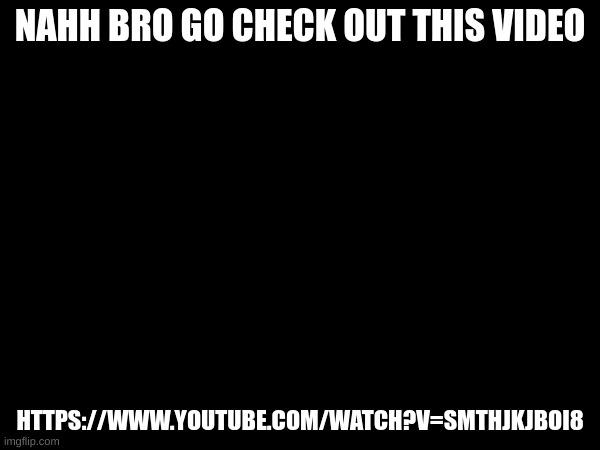 the snack that smiles back... (link in comments) | NAHH BRO GO CHECK OUT THIS VIDEO; HTTPS://WWW.YOUTUBE.COM/WATCH?V=SMTHJKJBOI8 | made w/ Imgflip meme maker