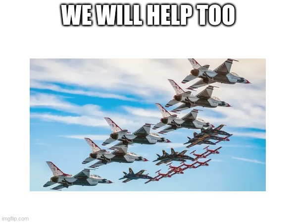 WE WILL HELP TOO | made w/ Imgflip meme maker