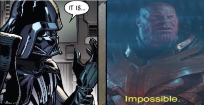 It is... Impossible | image tagged in it is impossible | made w/ Imgflip meme maker