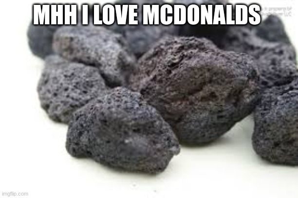 black nuggets | MHH I LOVE MCDONALDS | image tagged in black nuggets | made w/ Imgflip meme maker