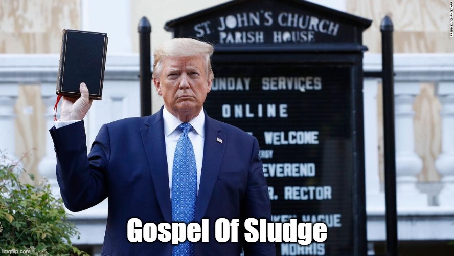 "The Gospel Of Sludge" According To Malignant Messiah | Gospel Of Sludge | image tagged in trump,bogus christianity,sludge,lord of the flies,beelzebub,lord of lies | made w/ Imgflip meme maker