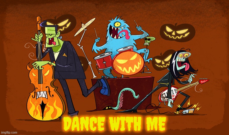 DANCE WITH ME | image tagged in memes,comics/cartoons,halloween,band,dance,come on | made w/ Imgflip meme maker
