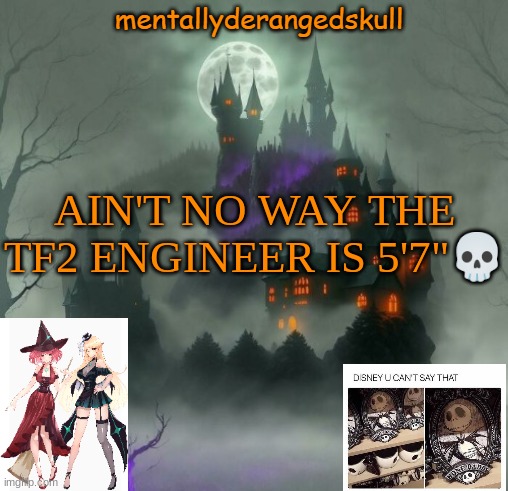 AIN'T NO WAY THE TF2 ENGINEER IS 5'7"💀 | image tagged in mentallyderangedskull | made w/ Imgflip meme maker