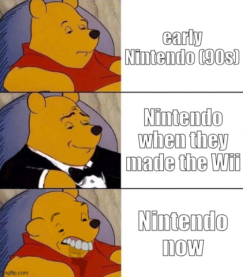 yes | early Nintendo (90s); Nintendo when they made the Wii; Nintendo now | image tagged in best better blurst,nintendo,wii,gaming,nintendo switch,true | made w/ Imgflip meme maker