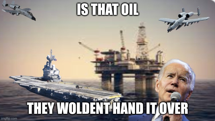IS THAT OIL; THEY WOLDENT HAND IT OVER | made w/ Imgflip meme maker