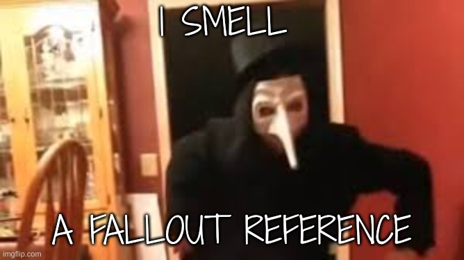 I Smell Pennies! | I SMELL A FALLOUT REFERENCE | image tagged in i smell pennies | made w/ Imgflip meme maker