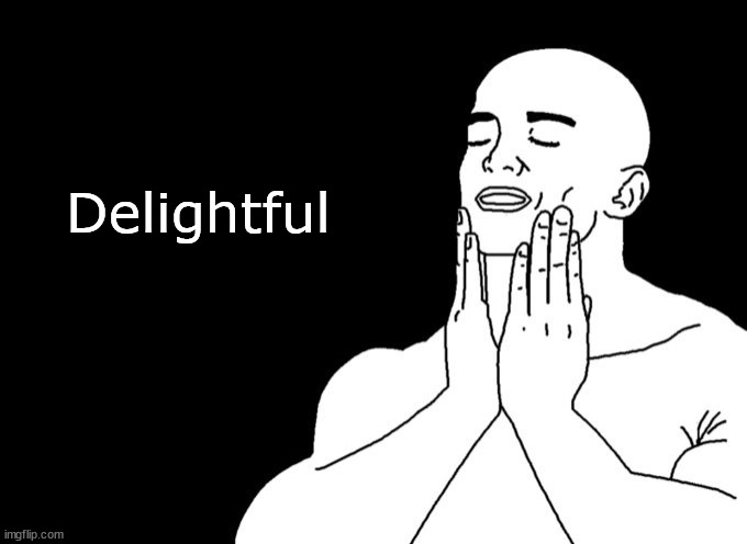 delighted | Delightful | image tagged in delighted | made w/ Imgflip meme maker