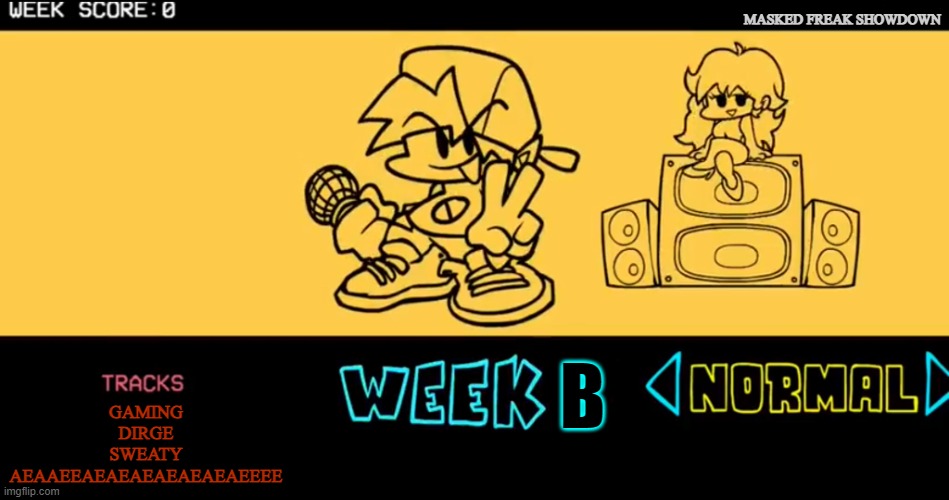 FNF.mp3 | MASKED FREAK SHOWDOWN; B; GAMING
DIRGE
SWEATY
AEAAEEAEAEAEAEAEAEAEEEE | image tagged in fnf custom week | made w/ Imgflip meme maker