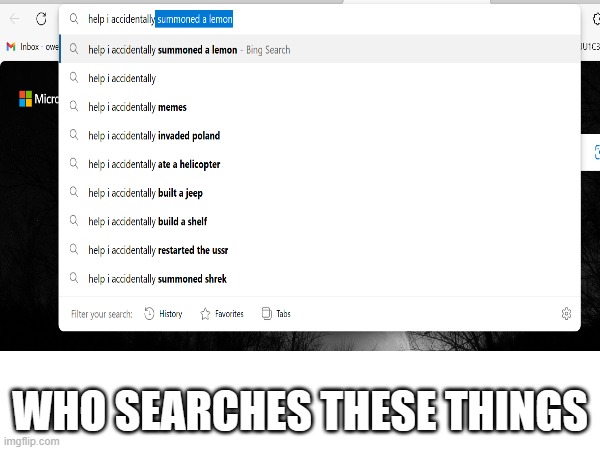 who searches that | WHO SEARCHES THESE THINGS | image tagged in search,search history,bing | made w/ Imgflip meme maker