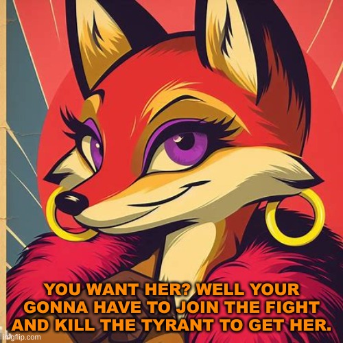 propaganda 10(made with Bing Create) | YOU WANT HER? WELL YOUR GONNA HAVE TO JOIN THE FIGHT AND KILL THE TYRANT TO GET HER. | image tagged in cartoon,propaganda,war | made w/ Imgflip meme maker