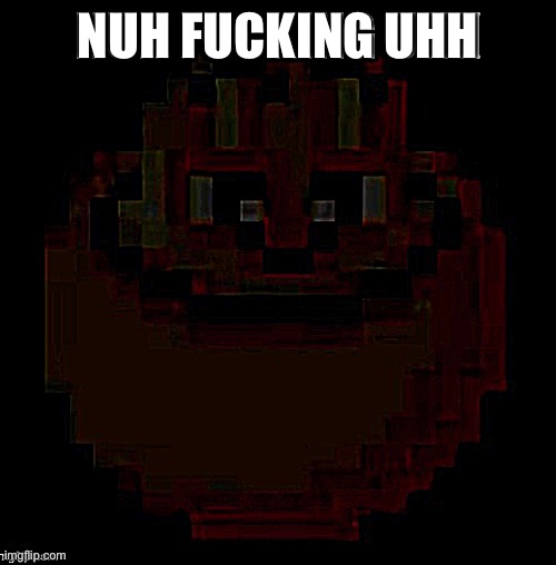NUH FUCKING UHH | made w/ Imgflip meme maker