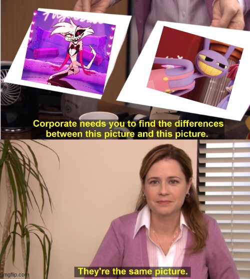 They're The Same Picture | image tagged in memes,they're the same picture,hazbin hotel | made w/ Imgflip meme maker