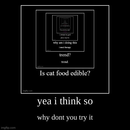 repost and add somewhere else | yea i think so | why dont you try it | image tagged in funny,demotivationals | made w/ Imgflip demotivational maker