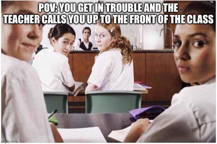 This is so annoying | POV: YOU GET IN TROUBLE AND THE TEACHER CALLS YOU UP TO THE FRONT OF THE CLASS | image tagged in everyone staring at you | made w/ Imgflip meme maker