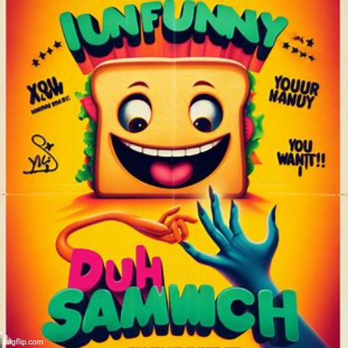 Making movie posters about imgflip users pt.55: iUnfunny_Duh_samwich | made w/ Imgflip meme maker