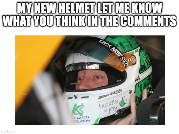 MY NEW HELMET LET ME KNOW WHAT YOU THINK IN THE COMMENTS | made w/ Imgflip meme maker