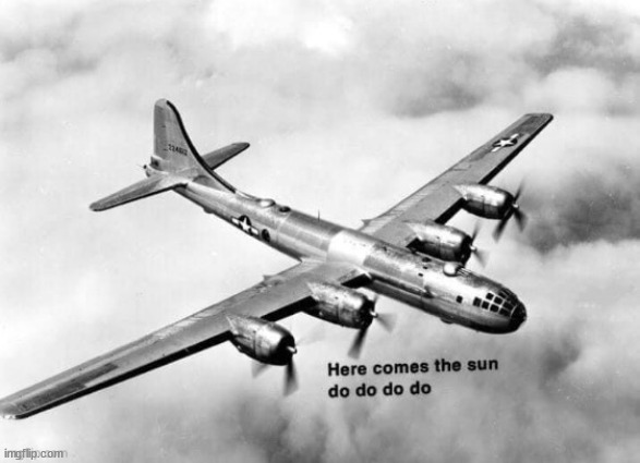 Here comes the sun dodododo B29 | image tagged in here comes the sun dodododo b29 | made w/ Imgflip meme maker