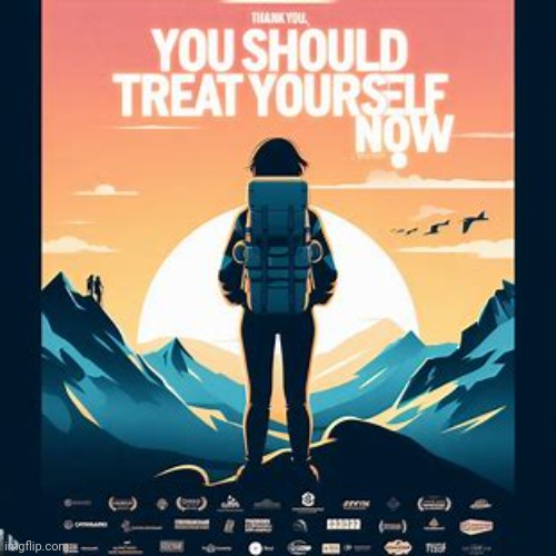 Making movie posters about imgflip users pt.57: youshouldtreatyourselfnow | made w/ Imgflip meme maker