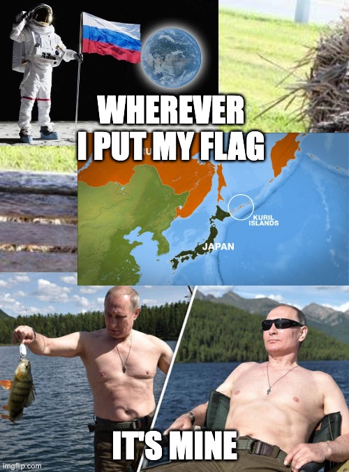 WHEREVER I PUT MY FLAG; IT'S MINE | made w/ Imgflip meme maker