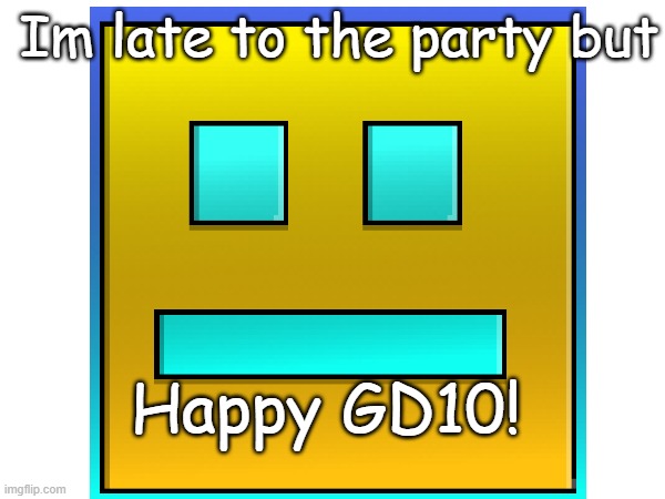 I made this pixalart thingy | Im late to the party but; Happy GD10! | made w/ Imgflip meme maker
