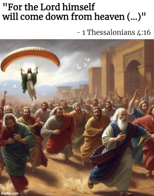 "For the Lord himself 
will come down from heaven (...)"; - 1 Thessalonians 4:16 | image tagged in the bible,funny,jesus | made w/ Imgflip meme maker