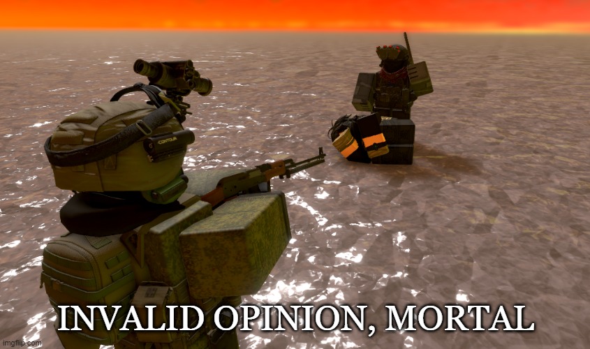 opinions | INVALID OPINION, MORTAL | image tagged in roblox | made w/ Imgflip meme maker