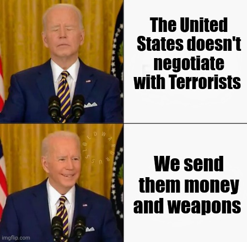 It's not his money | The United States doesn't negotiate with Terrorists; We send them money and weapons | image tagged in brandon and joe bling,world war 3,shut up and take my money,mad,politicians suck,destruction 100 | made w/ Imgflip meme maker
