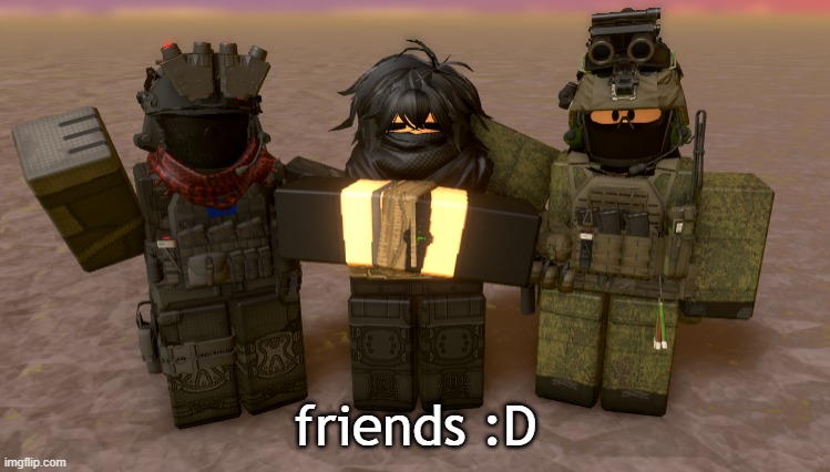 they are totally friends | friends :D | image tagged in roblox | made w/ Imgflip meme maker