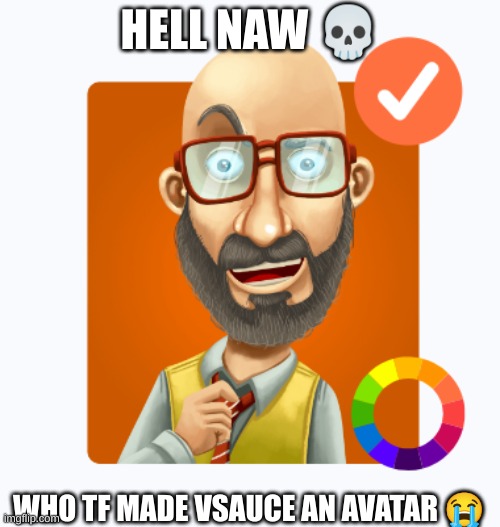 HELL NAW 💀; WHO TF MADE VSAUCE AN AVATAR 😭 | made w/ Imgflip meme maker