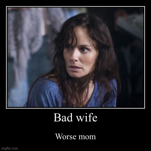 Smh | Bad wife | Worse mom | image tagged in funny,demotivationals | made w/ Imgflip demotivational maker