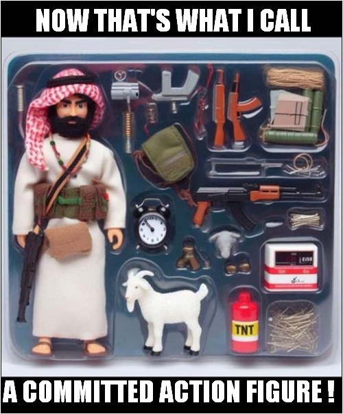 This Just Made Me Laugh ! | NOW THAT'S WHAT I CALL; A COMMITTED ACTION FIGURE ! | image tagged in arab,terrorist,action figure,dark humour | made w/ Imgflip meme maker
