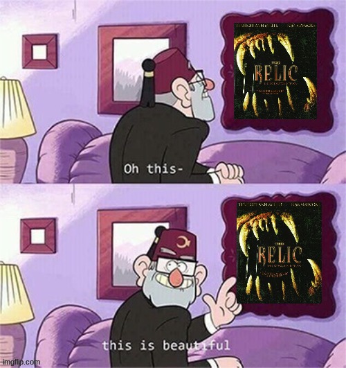 grunkle stan likes the relic | image tagged in oh this this beautiful blank template,paramount,90s movies,creature feature,cult classic | made w/ Imgflip meme maker