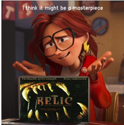 the relic is an underrated masterpiece | image tagged in katie mitchell's masterpiece,paramount | made w/ Imgflip meme maker