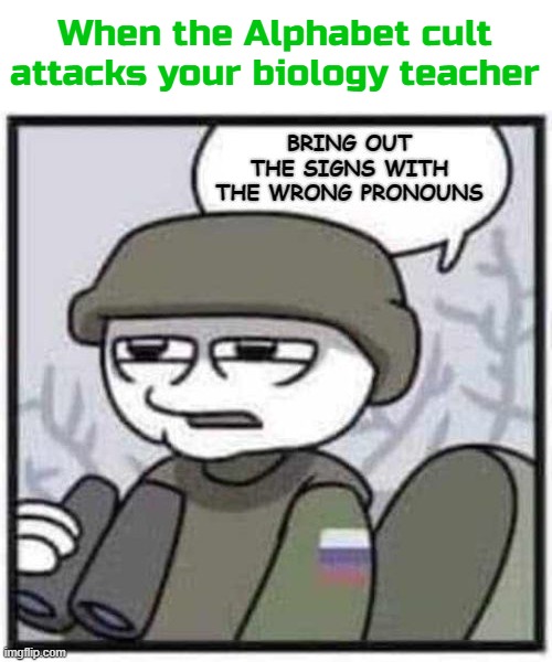 When the Alphabet cult attacks your biology teacher | image tagged in funny,comics/cartoons | made w/ Imgflip meme maker