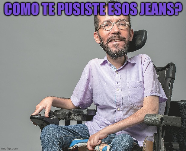 COMO TE PUSISTE ESOS JEANS? | made w/ Imgflip meme maker